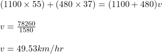 (1100\times 55) + (480\times 37)=(1100+480)v\\\\v =\frac{78260}{1580} \\\\v =49.53km/hr