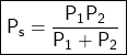{\boxed{\sf{P_s =\dfrac{P_1 P_2}{P_1 + P_2}}}}