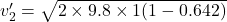 v_2'=\sqrt{2\times 9.8\times 1(1-0.642)}