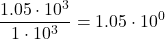 \displaystyle \frac{1.05\cdot 10^{3}}{1\cdot 10^{3}}=\displaystyle 1.05\cdot 10^{0}