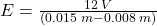 E = \frac{12 \hspace{0.09cm}V}{(0.015\hspace{0.09cm} m -0.008\hspace{0.09cm} m)}