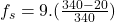 f_{s} = 9.(\frac{340-20}{340})