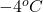 -4^{o} C