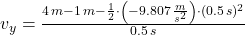 v_{y} = \frac{4\,m-1\,m - \frac{1}{2}\cdot \left(-9.807\,\frac{m}{s^{2}} \right)\cdot (0.5\,s)^{2} }{0.5\,s}