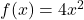 f(x)=4x^{2}\\