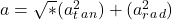  a= \sqrt*{(a^2_t_a_n) + (a^2_r_a_d)} 