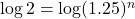 \log2=\log(1.25)^n