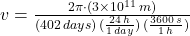 v = \frac{2\pi\cdot (3\times 10^{11}\,m)}{(402\,days)\,(\frac{24\,h}{1\,day} )\,(\frac{3600\,s}{1\,h} )}