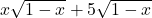 x\sqrt{1-x}+5\sqrt{1-x}
