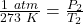\frac { 1 \ atm}{ 273 \ K} = \frac{P_2}{T_2}