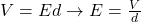 V= Ed \rightarrow E = \frac{V}{d}