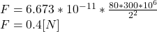 F = 6.673*10^{-11}*\frac{80*300*10^6}{2^{2} }  \\F= 0.4 [N]