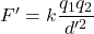 F'=k\dfrac{q_1q_2}{d'^2}