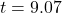 t = 9.07