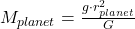 M_{planet} = \frac{g\cdot r_{planet}^{2}}{G}