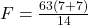 F = \frac{63(7 + 7)}{14}