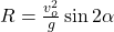 R = \frac{v_{o} ^{2}   }{g} \sin 2\alpha