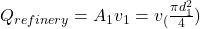 Rendered by QuickLaTeX.com Q_{refinery}=A_1v_1=v_(\frac{\pi d^2_1}{4})