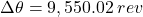 \Delta \theta =9,550.02\: rev