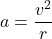 a=\dfrac{v^2}{r}