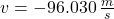 v = -96.030\,\frac{m}{s}