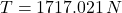T = 1717.021\,N