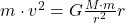 m \cdot v^{2} = G \frac{M \cdot m}{r^{2}}r