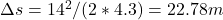 \Delta s = 14^2 / (2*4.3) = 22.78 m