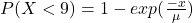 P(X < 9) = 1 - exp ( \frac{-x}{\mu} )