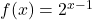 f(x)=2^{x-1}