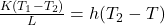\frac{K(T_1 - T_2)}{L} = h(T_2 - T)