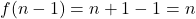 f(n - 1) = n +1 - 1 = n