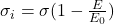 \sigma_i=\sigma(1-\frac{E}{E_0})
