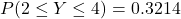 P(2 \le Y \le 4) = 0.3214