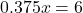 0.375x=6