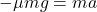 -\mu mg = ma