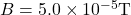 B=5.0 \times 10^{-5} \mathrm{T}