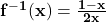 { \bf{ {f}^{ - 1}(x) =  \frac{1 - x}{2x }  }}