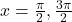 x=\frac{\pi }{2},\frac{3\pi }{2}