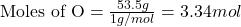 \text{Moles of O}=\frac{53.5g}{1g/mol}=3.34 mol