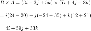 B\times A=(3i-3j+5k)\times (7i+4j-8k)\\\\=i (24 - 20) - j (-24 - 35) + k (12 + 21) \\\\=4i+59j+33k