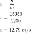 v=\dfrac{p}{m}\\\\v=\dfrac{15350}{1200}\\\\v=12.79\ m/s