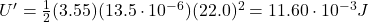 U'=\frac{1}{2}(3.55)(13.5\cdot 10^{-6})(22.0)^2=11.60\cdot 10^{-3} J