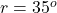 r = 35^o