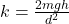 k=\frac{2mgh}{d^{2} }