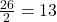 \frac{26}{2} =13