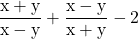  \rm \displaystyle \frac{x + y}{x - y} + \frac{x - y}{x + y} - 2 