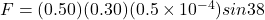 F = (0.50)(0.30)(0.5 \times 10^{-4}) sin38