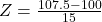 Z = \frac{107.5 - 100}{15}