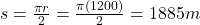 s=\frac{\pi r}{2}=\frac{\pi(1200)}{2}=1885 m